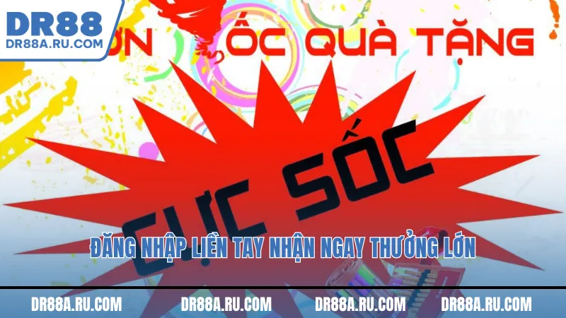 đăng nhập liền tay nhận ngay thưởng lớn