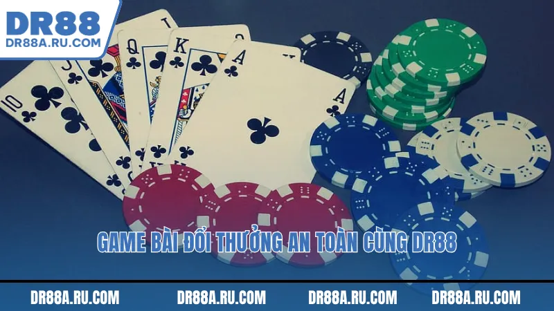 Game bài đổi thưởng an toàn cùng Dr88