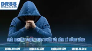 Trải nghiệm poker trực tuyến với tâm lý vững vàng